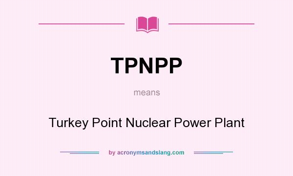 What does TPNPP mean? It stands for Turkey Point Nuclear Power Plant