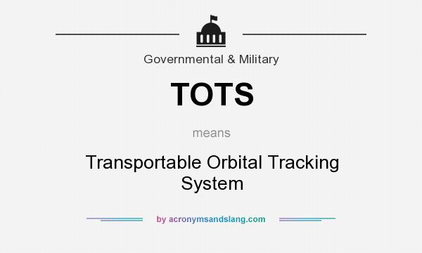 What does TOTS mean? It stands for Transportable Orbital Tracking System