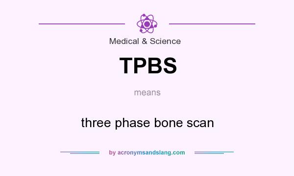What does TPBS mean? It stands for three phase bone scan