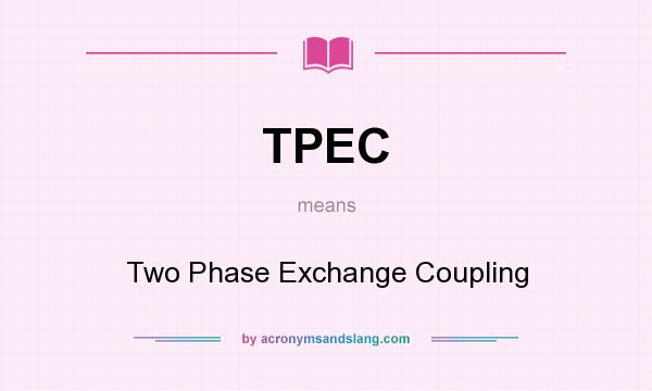 What does TPEC mean? It stands for Two Phase Exchange Coupling