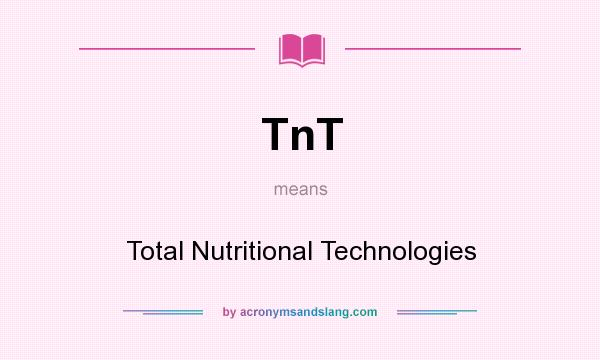 What does TnT mean? It stands for Total Nutritional Technologies