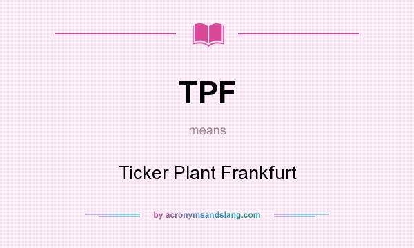 What does TPF mean? It stands for Ticker Plant Frankfurt