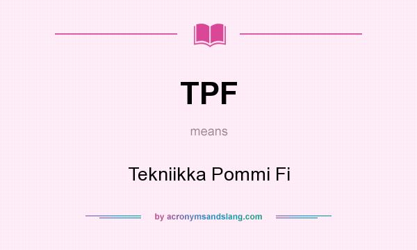 What does TPF mean? It stands for Tekniikka Pommi Fi