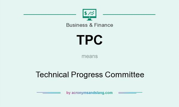 What does TPC mean? It stands for Technical Progress Committee