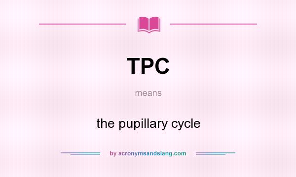 What does TPC mean? It stands for the pupillary cycle