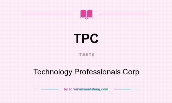 What does TPC mean? It stands for Technology Professionals Corp
