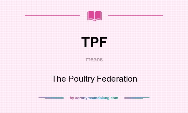 What does TPF mean? It stands for The Poultry Federation