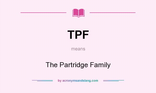 What does TPF mean? It stands for The Partridge Family