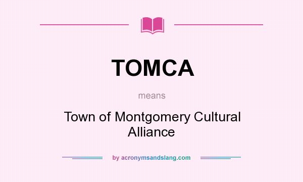 What does TOMCA mean? It stands for Town of Montgomery Cultural Alliance