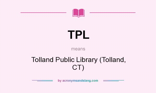 What does TPL mean? It stands for Tolland Public Library (Tolland, CT)