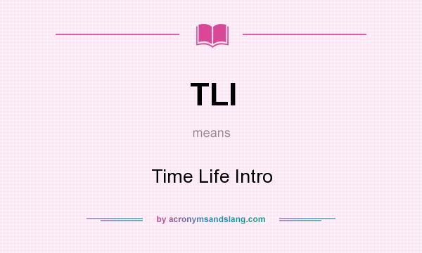 What does TLI mean? It stands for Time Life Intro