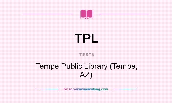 What does TPL mean? It stands for Tempe Public Library (Tempe, AZ)