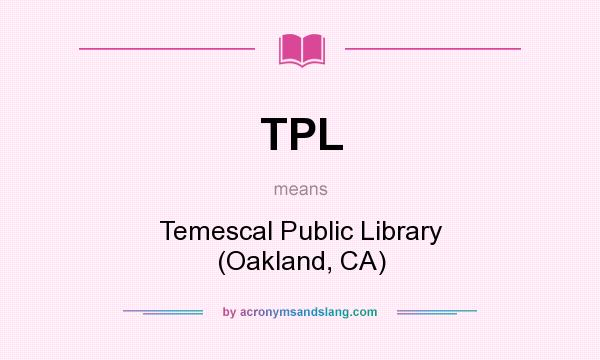 What does TPL mean? It stands for Temescal Public Library (Oakland, CA)