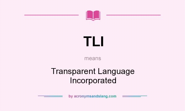 What does TLI mean? It stands for Transparent Language Incorporated