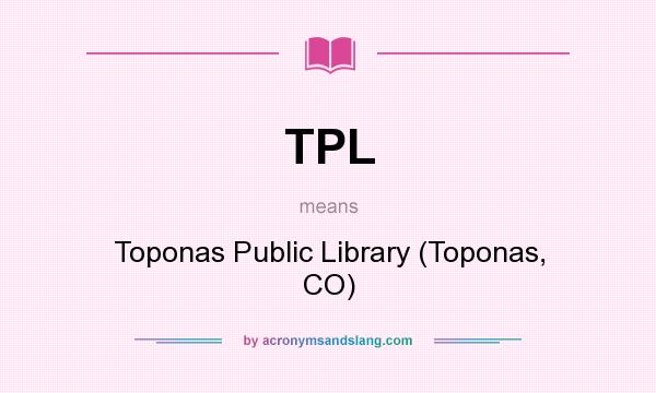What does TPL mean? It stands for Toponas Public Library (Toponas, CO)