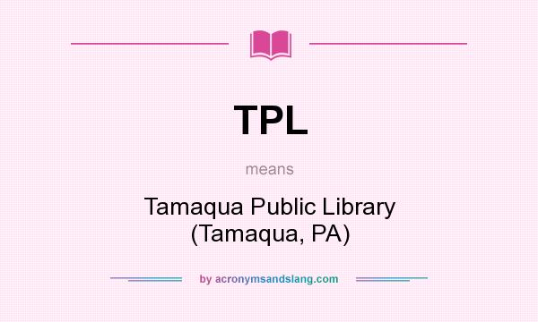 What does TPL mean? It stands for Tamaqua Public Library (Tamaqua, PA)