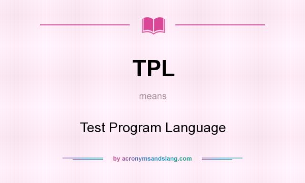 What does TPL mean? It stands for Test Program Language