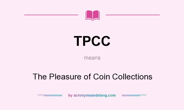 What does TPCC mean? It stands for The Pleasure of Coin Collections