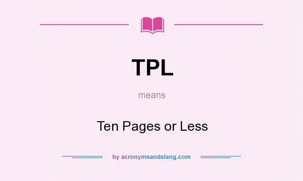 What does TPL mean? It stands for Ten Pages or Less