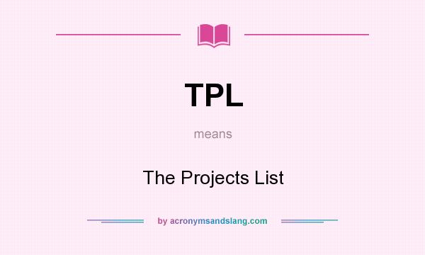 What does TPL mean? It stands for The Projects List