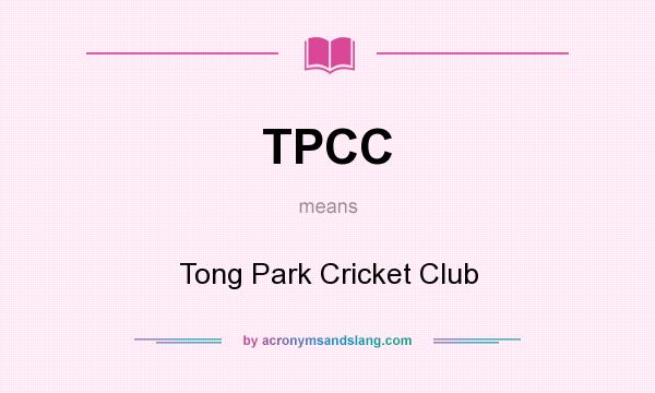 What does TPCC mean? It stands for Tong Park Cricket Club