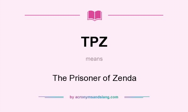 What does TPZ mean? It stands for The Prisoner of Zenda