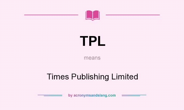 What does TPL mean? It stands for Times Publishing Limited
