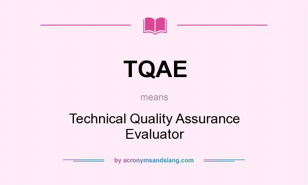 What does TQAE mean? It stands for Technical Quality Assurance Evaluator