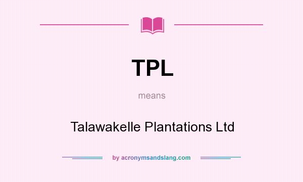 What does TPL mean? It stands for Talawakelle Plantations Ltd