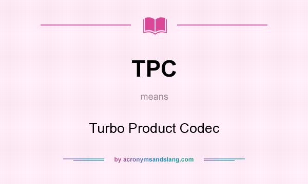 What does TPC mean? It stands for Turbo Product Codec
