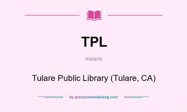 What does TPL mean? It stands for Tulare Public Library (Tulare, CA)