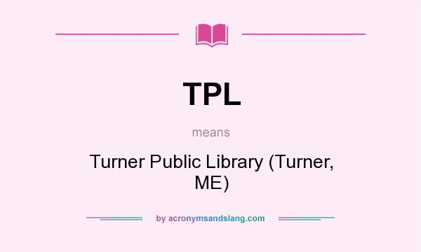What does TPL mean? It stands for Turner Public Library (Turner, ME)