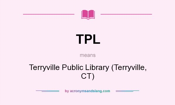 What does TPL mean? It stands for Terryville Public Library (Terryville, CT)