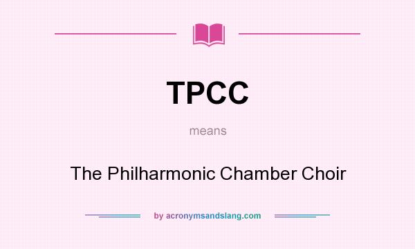 What does TPCC mean? It stands for The Philharmonic Chamber Choir