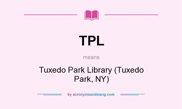 What does TPL mean? It stands for Tuxedo Park Library (Tuxedo Park, NY)