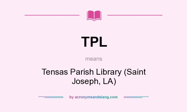 What does TPL mean? It stands for Tensas Parish Library (Saint Joseph, LA)