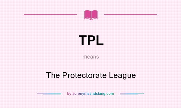 What does TPL mean? It stands for The Protectorate League