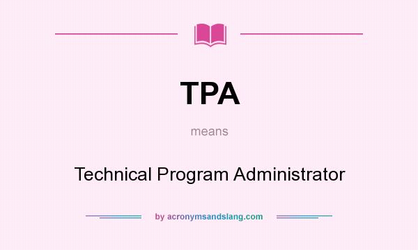 What does TPA mean? It stands for Technical Program Administrator