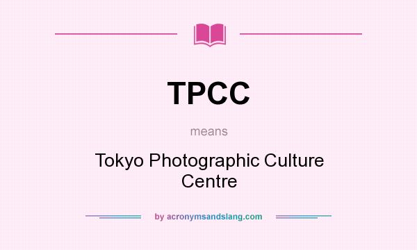 What does TPCC mean? It stands for Tokyo Photographic Culture Centre