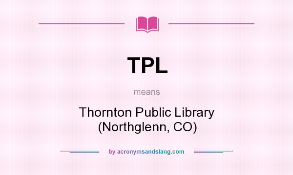 What does TPL mean? It stands for Thornton Public Library (Northglenn, CO)