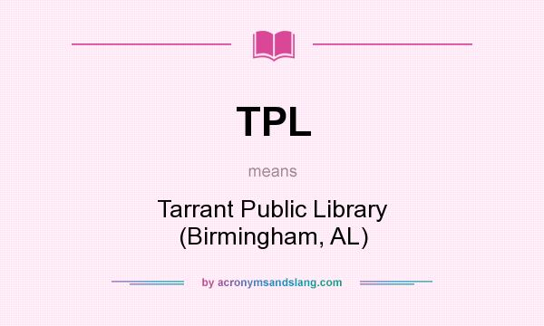 What does TPL mean? It stands for Tarrant Public Library (Birmingham, AL)
