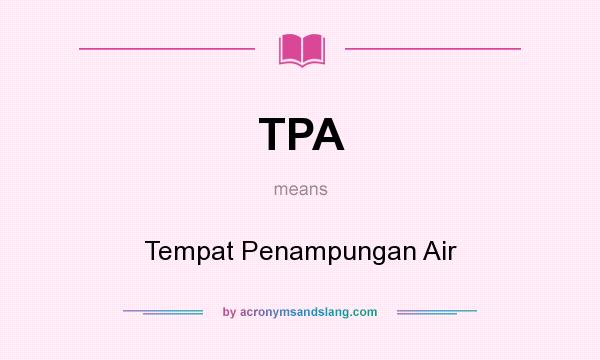 What does TPA mean? It stands for Tempat Penampungan Air