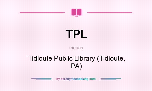 What does TPL mean? It stands for Tidioute Public Library (Tidioute, PA)