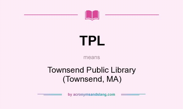 What does TPL mean? It stands for Townsend Public Library (Townsend, MA)