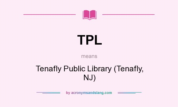 What does TPL mean? It stands for Tenafly Public Library (Tenafly, NJ)