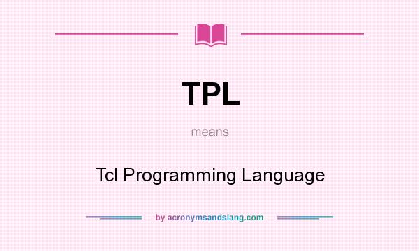 What does TPL mean? It stands for Tcl Programming Language