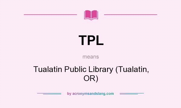 What does TPL mean? It stands for Tualatin Public Library (Tualatin, OR)