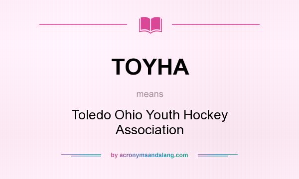 What does TOYHA mean? It stands for Toledo Ohio Youth Hockey Association