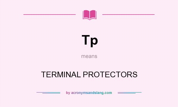 What does Tp mean? It stands for TERMINAL PROTECTORS