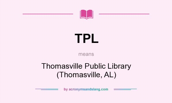 What does TPL mean? It stands for Thomasville Public Library (Thomasville, AL)